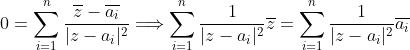 0=\sum^n_{i=1}\frac{\overline{z}-\overline{a_i}}{|z-a_i|^2}\Longrightarrow \sum^n_{i=1}\frac{1}{|z-a_i|^2}\overline{z}=\sum^n_{i=1}\frac{1}{|z-a_i|^2}\overline{a_i}